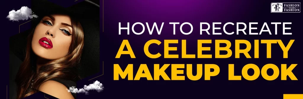 How to recreate a celebrity makeup look