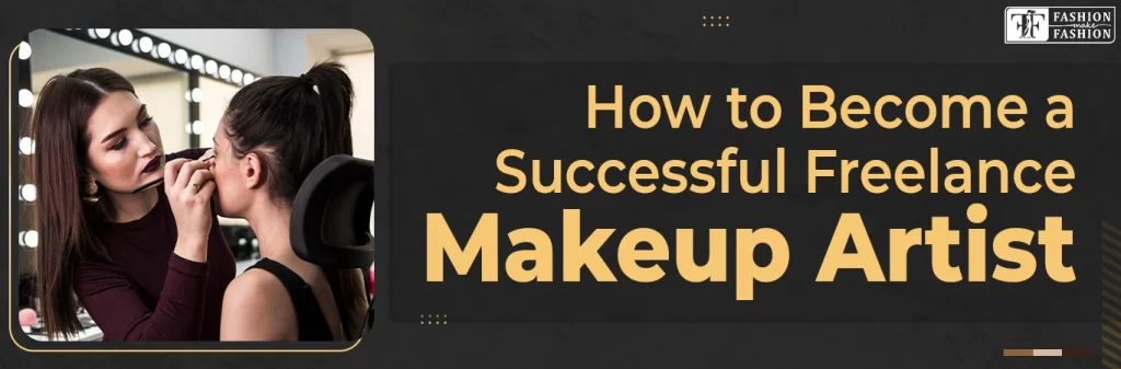 How to Become a Successful Freelance Makeup Artist