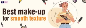 Best makeup for smooth texture